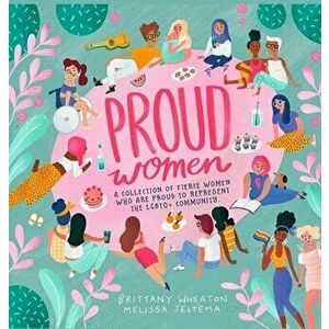 Proud Women: A Collection of Women Who are Proud to Represent the LGBTQ+ Community, Hardcover - Brittany Wheaton Jeltema imagine