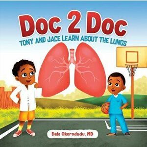Doc 2 Doc: Tony and Jace Learn About The Lungs, Paperback - Dale Okorodudu imagine