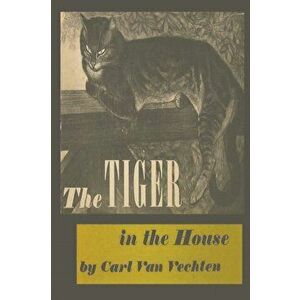 The Tiger in the House, Paperback - Carl Van Vechten imagine