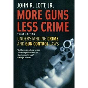 More Guns Less Crime: Understanding Crime and Gun Control Laws, Paperback - John R. Lott Jr imagine