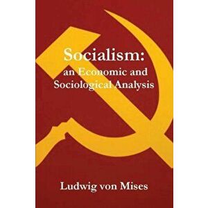 Socialism: An Economic and Sociological Analysis, Paperback - Ludwig Von Mises imagine