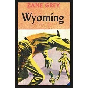 Wyoming, Paperback - Zane Grey imagine