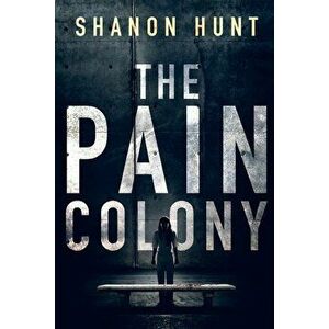 The Pain Colony, Paperback - Hunt Shanon imagine