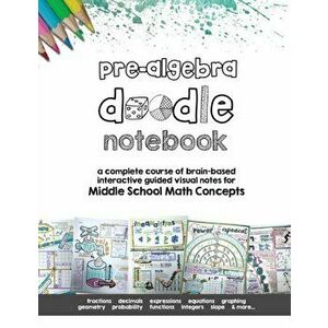 Pre Algebra Doodle Notes: a complete course of brain-based interactive guided visual notes for Middle School Math Concepts, Paperback - Math Giraffe imagine