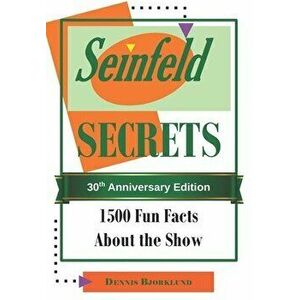 Seinfeld Secrets: 1500 Fun Facts About the Show, Paperback - Dennis Bjorklund imagine
