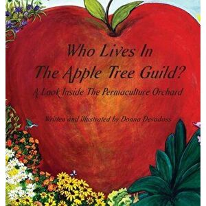 Who Lives In The Apple Tree Guild?: A Look Inside The Permaculture Orchard, Hardcover - Donna Devadoss imagine