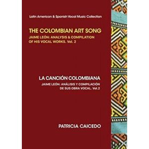 The Colombian Art Song Jaime Le?n: Analysis & Compilation of his vocal works Vol. 2, Paperback - Patricia Caicedo imagine