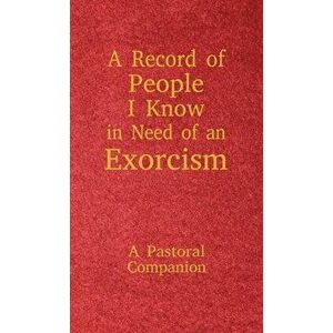 A Record of People I Know in Need of an Exorcism: A Pastoral Companion, Hardcover - Christopher Ian Thoma imagine