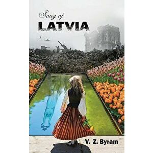 Song of Latvia: A Novel of the Latvian Resistance, Paperback - V. Z. Byram imagine