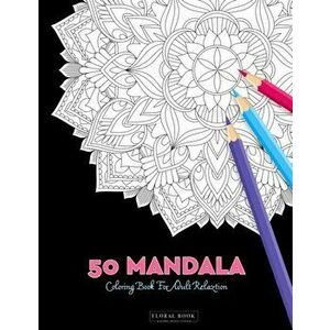 50 Mandala Coloring Book For Adult Relaxation: 50 Creative Coloring Pages For Meditation, Relaxing, Stress Relieving And Happiness (Large Page 8.5"x8. imagine