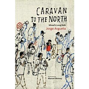 Caravan to the North: Misael's Long Walk, Hardcover - Jorge Argueta imagine