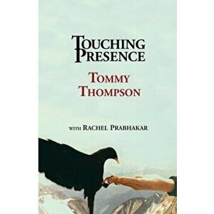 Touching Presence, Paperback - Tommy Thompson imagine