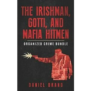 The Irishman, Gotti, and Mafia Hitmen: The Organized Crime Bundle, Paperback - Daniel Brand imagine