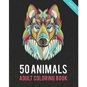 50 Animals Adult Coloring Book: Color Lion, Wolf, Bird, Horse, Cat, Dog, Owl, Elephant, and Many More, Paperback - Angel Color imagine