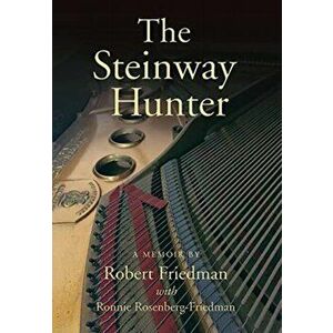 The Steinway Hunter: A Memoir, Hardcover - Robert Friedman imagine