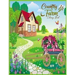 Country Farm Coloring Book: An Unique And Creative Coloring Book For Adult Relaxation And Stress Relieving, Paperback - Glowing Press imagine