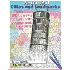 Beautiful Cities and Landmarks Color By Number - Mosaic World Geography Coloring Book for Adults, Paperback - Color Questopia imagine