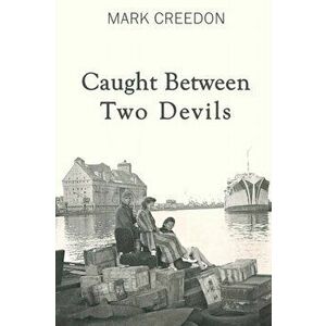 Caught Between Two Devils, Paperback - Mark Creedon imagine