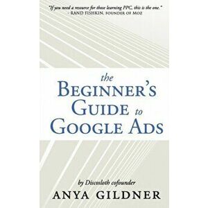 The Beginner's Guide To Google Ads: The Insider's Complete Resource For Everything PPC Agencies Won't Tell You, Second Edition 2019, Paperback - Anya imagine