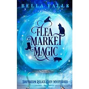 Flea Market Magic, Paperback - Bella Falls imagine