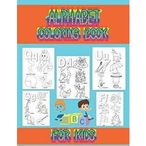 Alphabet coloring book for kids: Coloring book for toddlers and kids ages 2, 3, 4, 5, preschoolers, kindergarten kids and teachers., Paperback - Cute imagine