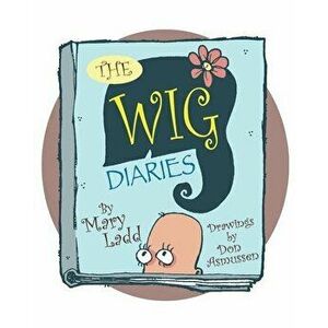 The Wig Diaries, Paperback - Mary Ladd imagine