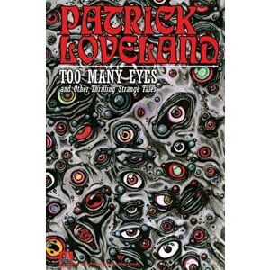 Too Many Eyes: and Other Thrilling Strange Tales, Paperback - Patrick Loveland imagine