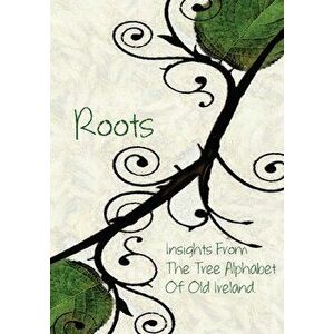 Roots: Insights From the Tree Alphabet of Old Ireland, Hardcover - Olivia C. Wylie imagine