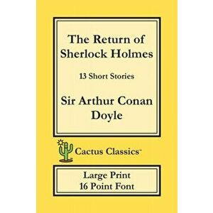 The Return of Sherlock Holmes (Cactus Classics Large Print): 13 Short Stories; 16 Point Font; Large Text; Large Type, Paperback - Sir Arthur Conan Doy imagine