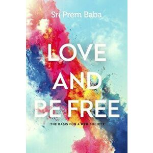 Love and Be Free: The Basis for a New Society, Paperback - Prem Baba imagine