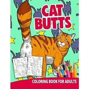 Cat Butts Coloring Book For Adults: Butthole Funny Gag Gifts Unique White Elephant Werid Stuff Animals Relaxation Lover Pranks, Paperback - Ocean Fron imagine