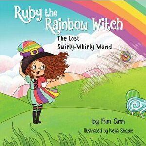 Ruby the Rainbow Witch: The Lost Swirly-Whirly Wand, Paperback - Kim Ann imagine