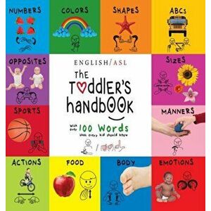 The Toddler's Handbook: (English / American Sign Language - ASL) Numbers, Colors, Shapes, Sizes, Abc's, Manners, and Opposites, with over 100, Hardcov imagine