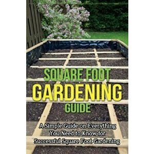 Square Foot Gardening Guide: A simple guide on everything you need to know for successful square foot gardening, Paperback - Steve Ryan imagine
