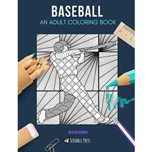 Baseball: AN ADULT COLORING BOOK: A Baseball Coloring Book For Adults, Paperback - Skyler Rankin imagine