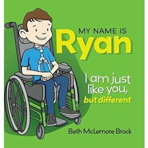 My Name is Ryan: I am Just Like You, but Different..., Hardcover - Beth McLemore Brock imagine