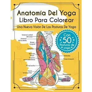 Anatoma Del Yoga Libro Para Colorear: Una Nueva Visin De Las Posturas De Yoga, Paperback - Elizabeth J. Rochester imagine