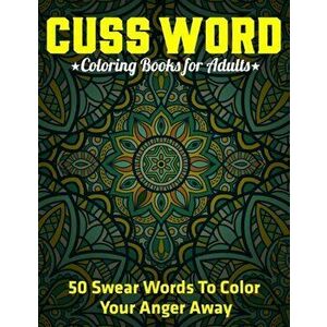 Cuss Word Coloring Books for Adults: 50 Swear Words To Color Your Anger Away: (Vol.1), Paperback - Jd Adult Coloring imagine