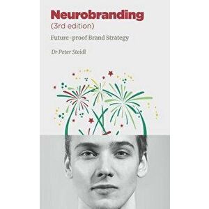 Neurobranding: Strategies for shaping consumer behavior, Paperback - Peter Steidl imagine