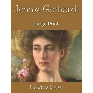 Jennie Gerhardt: Large Print, Paperback - Theodore Dreiser imagine
