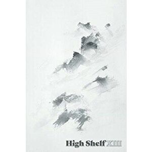 High Shelf XIII, Paperback - High Shelf Press imagine