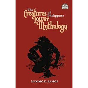 The Creatures of Philippine Lower Mythology, Paperback - Maximo D. Ramos imagine