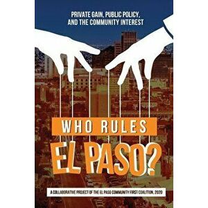 Who Rules El Paso?: Private Gain, Public Policy, and the Community Interest, Paperback - Oscar J. Martinez imagine