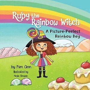 Ruby the Rainbow Witch: A Picture-Perfect Rainbow Day, Paperback - Kim Ann imagine