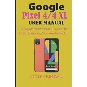 Google Pixel 4/4 XL User Manual: The Complete Illustrated, Practical Guide with Tips & Tricks to Maximizing your Google Pixel 4 and 4 XL, Paperback - imagine