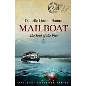 Mailboat I: The End of the Pier, Paperback - Danielle Lincoln Hanna imagine