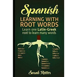 Spanish: Learning with Root Words.: Learn one Latin-Greek root to learn many words. Boost your Spanish vocabulary with Latin an, Paperback - Sarah Ret imagine