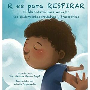 R Es Para Respirar: El abecedario para manejar los sentimientos irritables y frustrantes, Hardcover - Melissa Munro Boyd imagine
