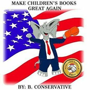 Make Children's Books Great Again, Paperback - B. Conservative imagine