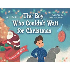 The Boy Who Couldn't Wait for Christmas, Paperback - Aj Smith imagine